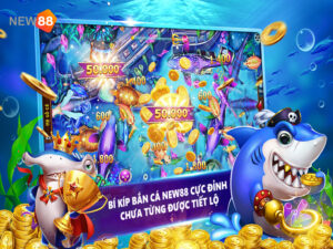 Bí kíp bắn cá NEW88 cực đỉnh chưa từng được tiết lộ